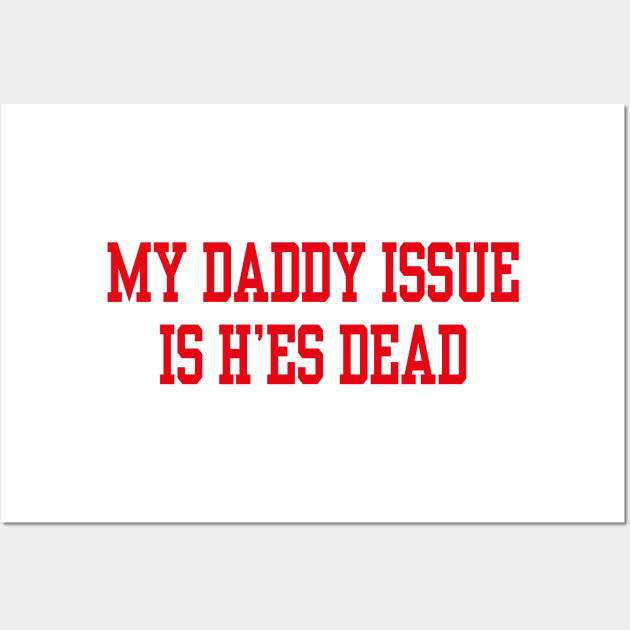 My daddy issue is he’s dead Wall Art by l designs